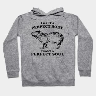 Funny Capybara i want a perfect body i want a perfect soul Shirt, Funny Capybara Meme Hoodie